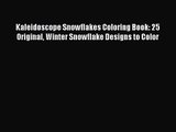 [PDF Download] Kaleidoscope Snowflakes Coloring Book: 25 Original Winter Snowflake Designs
