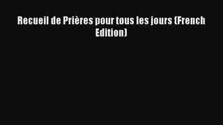 [PDF Download] Recueil de Prières pour tous les jours (French Edition) [PDF] Online