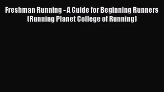 [PDF Download] Freshman Running - A Guide for Beginning Runners (Running Planet College of