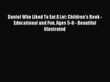 [PDF Download] Daniel Who Liked To Eat A Lot: Children's Book - Educational and Fun Ages 5-8