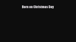 [PDF Download] Born on Christmas Day [Download] Full Ebook