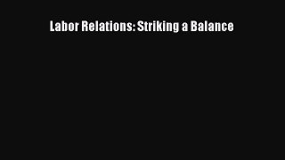 [PDF Download] Labor Relations: Striking a Balance [Read] Full Ebook