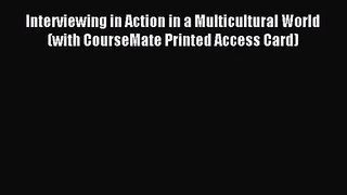 [PDF Download] Interviewing in Action in a Multicultural World (with CourseMate Printed Access