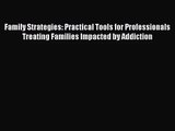 [PDF Download] Family Strategies: Practical Tools for Professionals Treating Families Impacted