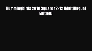 PDF Download - Hummingbirds 2016 Square 12x12 (Multilingual Edition) Download Full Ebook