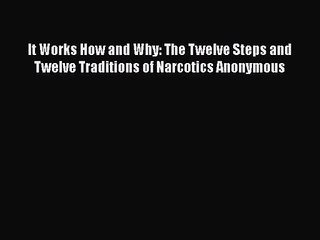 [PDF Download] It Works How and Why: The Twelve Steps and Twelve Traditions of Narcotics Anonymous