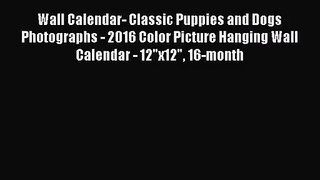 PDF Download - Wall Calendar- Classic Puppies and Dogs Photographs - 2016 Color Picture Hanging