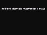 [PDF Download] Miraculous Images and Votive Offerings in Mexico [PDF] Full Ebook