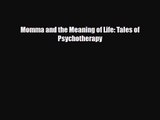 [PDF Download] Momma and the Meaning of Life: Tales of Psychotherapy [Download] Full Ebook