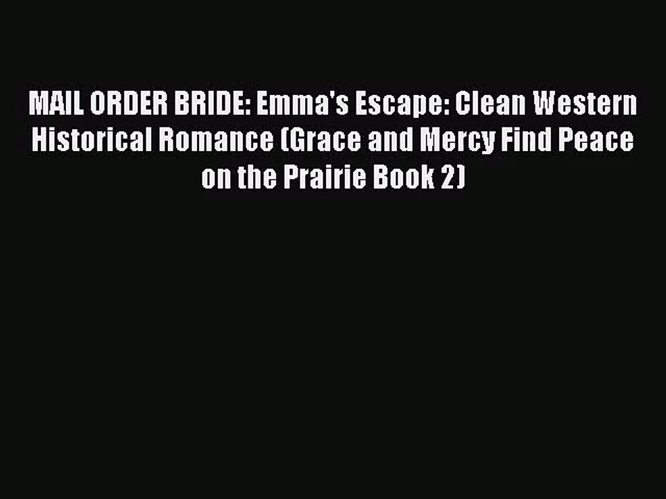 [PDF Download] MAIL ORDER BRIDE: Emma's Escape: Clean Western Historical Romance (Grace and