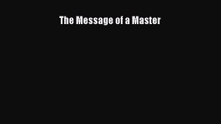 [PDF Download] The Message of a Master [PDF] Full Ebook