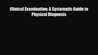 PDF Download Clinical Examination: A Systematic Guide to Physical Diagnosis Read Full Ebook