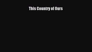 [PDF Download] This Country of Ours [Download] Full Ebook