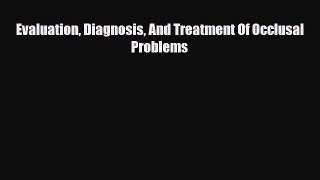 PDF Download Evaluation Diagnosis And Treatment Of Occlusal Problems Download Online