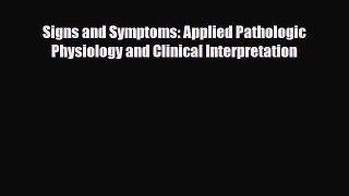 PDF Download Signs and Symptoms: Applied Pathologic Physiology and Clinical Interpretation