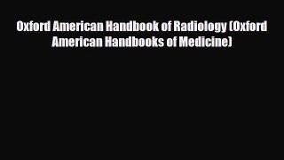 PDF Download Oxford American Handbook of Radiology (Oxford American Handbooks of Medicine)