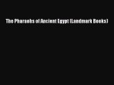 [PDF Download] The Pharaohs of Ancient Egypt (Landmark Books) [PDF] Online