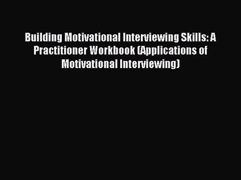 [PDF Download] Building Motivational Interviewing Skills: A Practitioner Workbook (Applications