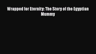 [PDF Download] Wrapped for Eternity: The Story of the Egyptian Mummy [Download] Full Ebook