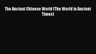[PDF Download] The Ancient Chinese World (The World in Ancient Times) [Read] Online
