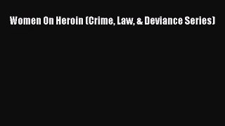 [PDF Download] Women On Heroin (Crime Law & Deviance Series) [PDF] Full Ebook