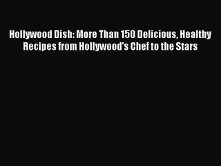 Read Hollywood Dish: More Than 150 Delicious Healthy Recipes from Hollywood's Chef to the Stars