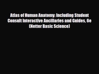 Atlas of Human Anatomy: Including Student Consult Interactive Ancillaries and Guides 6e (Netter