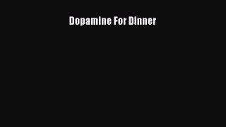 [PDF Download] Dopamine For Dinner [PDF] Full Ebook