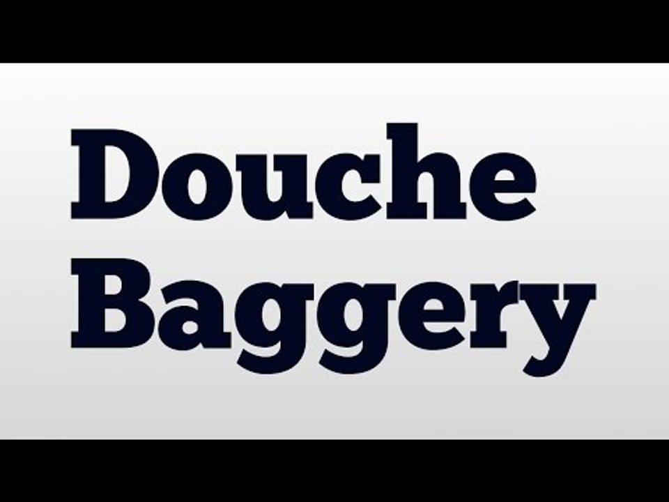 Douche Baggery meaning and pronunciation video Dailymotion