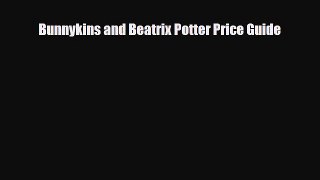 [PDF Download] Bunnykins and Beatrix Potter Price Guide [Read] Full Ebook