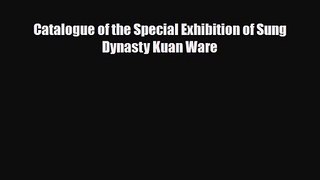 [PDF Download] Catalogue of the Special Exhibition of Sung Dynasty Kuan Ware [Read] Full Ebook