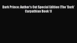 [PDF Download] Dark Prince: Author's Cut Special Edition (The 'Dark' Carpathian Book 1) [PDF]