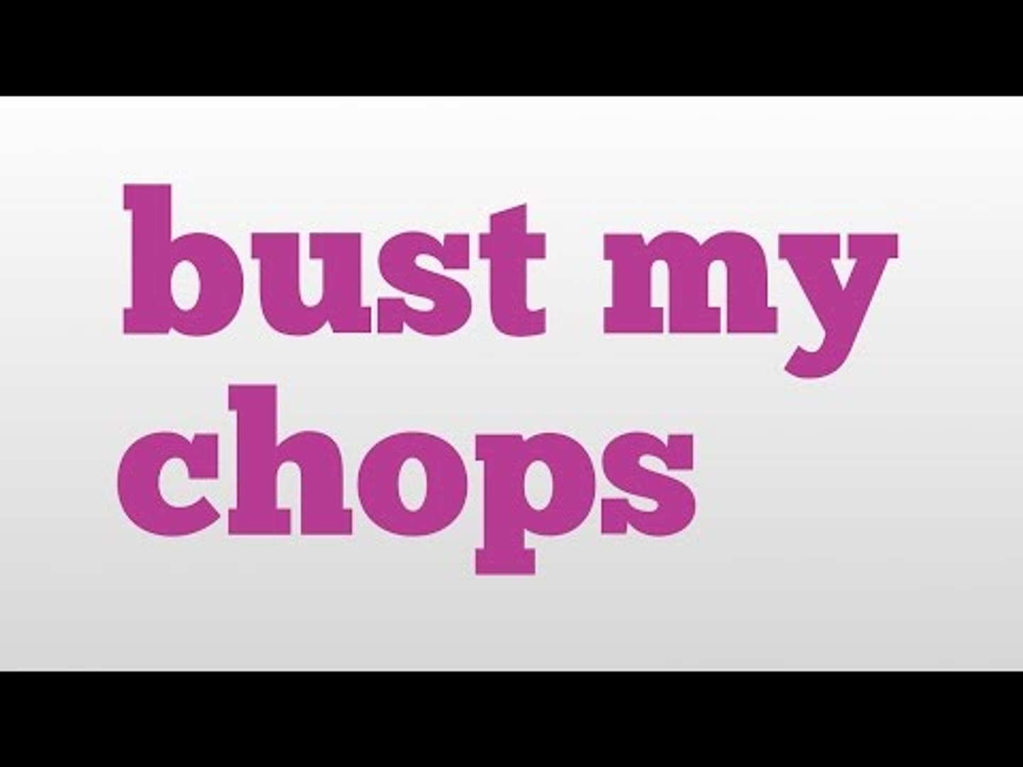 bust my chops meaning and pronunciation - video Dailymotion