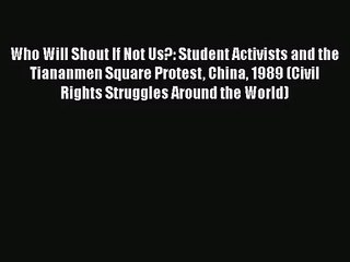 [PDF Download] Who Will Shout If Not Us?: Student Activists and the Tiananmen Square Protest