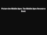 [PDF Download] Picture the Middle Ages: The Middle Ages Resource Book [Download] Online
