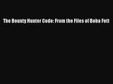 [PDF Download] The Bounty Hunter Code: From the Files of Boba Fett [Read] Full Ebook