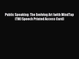 [PDF Download] Public Speaking: The Evolving Art (with MindTap(TM) Speech Printed Access Card)