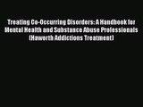 [PDF Download] Treating Co-Occurring Disorders: A Handbook for Mental Health and Substance