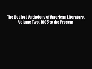 [PDF Download] The Bedford Anthology of American Literature Volume Two: 1865 to the Present