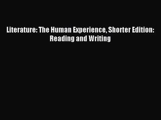 [PDF Download] Literature: The Human Experience Shorter Edition: Reading and Writing [Read]
