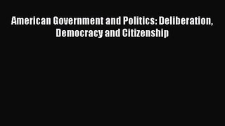 [PDF Download] American Government and Politics: Deliberation Democracy and Citizenship [Read]