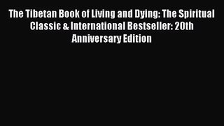[PDF Download] The Tibetan Book of Living and Dying: The Spiritual Classic & International