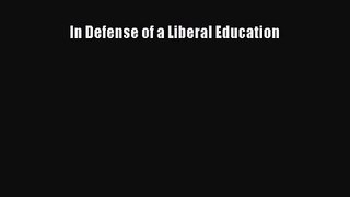 [PDF Download] In Defense of a Liberal Education [PDF] Online