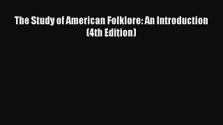 [PDF Download] The Study of American Folklore: An Introduction (4th Edition) [Read] Online