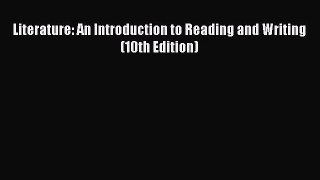 [PDF Download] Literature: An Introduction to Reading and Writing (10th Edition) [Download]