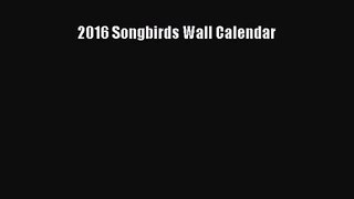 [PDF Download] 2016 Songbirds Wall Calendar [PDF] Online