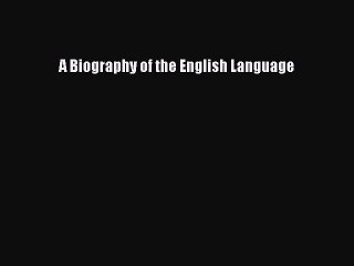 [PDF Download] A Biography of the English Language [Read] Online