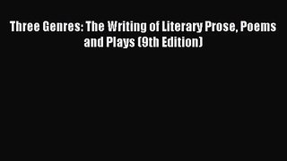 [PDF Download] Three Genres: The Writing of Literary Prose Poems and Plays (9th Edition) [Download]