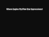 [PDF Download] Where Eagles Fly (Five Star Expressions) [Read] Full Ebook