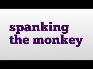 spanking the monkey meaning and pronunciation